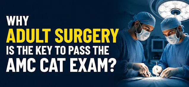 Why Adult Surgery Is the Key to Passing the AMC CAT Exam?