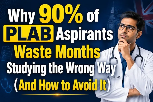 Why 90% of PLAB Aspirants Waste Months Studying the Wrong Way (And How to Avoid It)